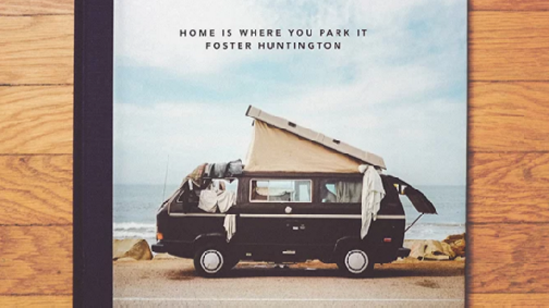 フォスター・ハンティントン   IS WHERE YOU PARK IT Home is where you park it : une ode Ã la van life